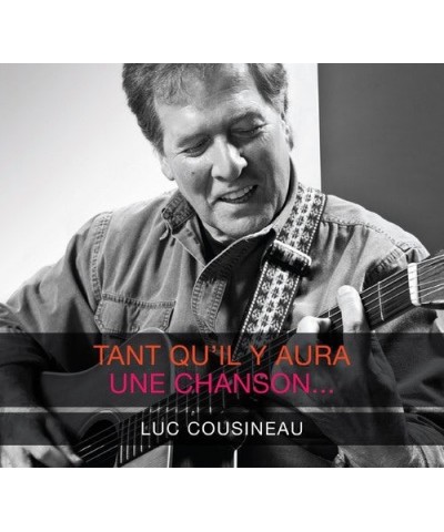 Luc Cousineau TANT QU'IL Y AURA UNE CHANSON CD $15.16 CD