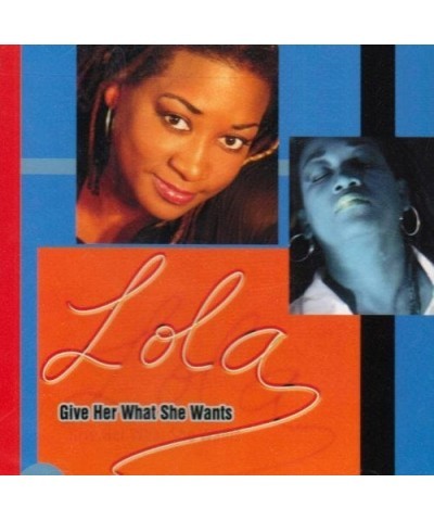 Lola GIVE HER WHAT SHE WANTS CD $10.13 CD